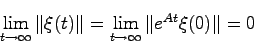 \begin{displaymath}
\lim_{t \to \infty}\Vert\xi(t)\Vert = \lim_{t \to \infty} \Vert e^{At}\xi(0)\Vert = 0
\end{displaymath}