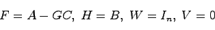 \begin{displaymath}
F = A-GC,\; H = B, \; W = I_n, \; V = 0
\end{displaymath}