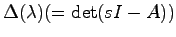 $\Delta(\lambda)(=\det(sI-A))$