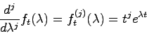 \begin{displaymath}
\frac{d^j}{d\lambda^j} f_t(\lambda) = f_t^{(j)}(\lambda)
= t^je^{\lambda t}
\end{displaymath}