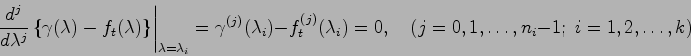 \begin{displaymath}
\left.\frac{d^j}{d\lambda^j}\left\{\gamma(\lambda)-f_t(\lamb...
...)}(\lambda_i) = 0,
\quad (j=0,1,\ldots,n_i-1;\;i=1,2,\ldots,k)
\end{displaymath}