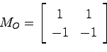 \begin{displaymath}
M_O = \left[ \begin{array}{cc} 1 & 1  -1 & -1 \end{array} \right]
\end{displaymath}