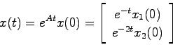 \begin{displaymath}
x(t) = e^{At}x(0) = \left[ \begin{array}{c}
e^{-t}x_1(0)  e^{-2t}x_2(0) \end{array}\right]
\end{displaymath}