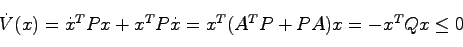 \begin{displaymath}
\dot{V}(x)=\dot{x}^TPx + x^TP\dot{x} = x^T(A^TP + PA)x=-x^TQx \leq 0
\end{displaymath}