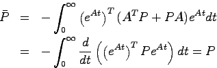 \begin{eqnarray*}
\bar{P} &=& -\int_0^\infty \left(e^{At}\right)^T(A^TP+PA)e^{At...
...nfty \frac{d}{dt}\left( \left(e^{At}\right)^TPe^{At}\right)dt =P
\end{eqnarray*}