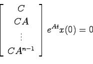 \begin{displaymath}
\left[ \begin{array}{c}
C  CA  \vdots  CA^{n-1} \end{array}\right] e^{At}x(0) = 0
\end{displaymath}