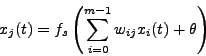 \begin{displaymath}
x_j(t) = f_s \left( \sum_{i=0}^{m-1} w_{ij} x_i(t) + \theta \right)
\end{displaymath}