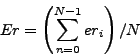 \begin{displaymath}
Er = \left({\sum_{n=0}^{N-1}er_i} \right) / N
\end{displaymath}
