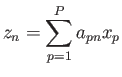 $\displaystyle z_{n} = \sum^P_{p=1} a_{pn} x_{p}$