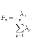 $\displaystyle P_{n} = \frac {\lambda_{n}} {\displaystyle \sum^P_{p=1} \lambda_{p}}$