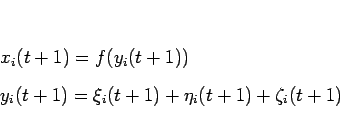 \begin{displaymath}
\begin{array}{l}
x_i(t+1) = f(y_i(t+1))\\
y_i(t+1) = \xi_i(t+1)+\eta_i(t+1)+\zeta_i(t+1)
\end{array}\end{displaymath}