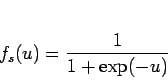 \begin{displaymath}
f_s(u) = \frac{1}{1+\exp(-u)}
\end{displaymath}