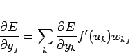 \begin{displaymath}
\frac{\partial E}{\partial y_j} = \sum_k \frac{\partial E}{\partial y_k} f'(u_k)
w_{kj}
\end{displaymath}