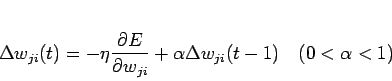 \begin{displaymath}
\Delta w_{ji}(t)=-\eta \frac{\partial E}{\partial w_{ji}} + \alpha \Delta w_
{ji}(t-1)   (0<\alpha<1)
\end{displaymath}