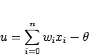 \begin{displaymath}
u=\sum_{i=0}^{n}w_i x_i -\theta
\end{displaymath}