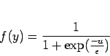 \begin{displaymath}
f(y)=\frac{1}{1+\exp({\frac{-u}{\epsilon}})}
\end{displaymath}