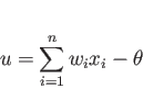 \begin{displaymath}
u=\sum_{i=1}^{n}w_ix_i-\theta
\end{displaymath}
