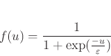 \begin{displaymath}
f(u) = \frac{1}{1 + \exp(\frac{-u}{\varepsilon})}
\end{displaymath}