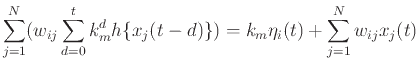 $\displaystyle \sum_{j=1}^N (w_{ij} \sum_{d=0}^t k_m^d h\{ x_j(t-d) \}) = k_m \eta_i(t) + \sum_{j=1}^N w_{ij} x_j(t)$