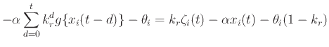 $\displaystyle -\alpha \sum_{d=0}^t k_r^d g\{ x_i(t-d) \} - \theta_i = k_r \zeta_i(t) - \alpha x_i(t) - \theta_i(1-k_r)$