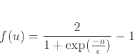 \begin{displaymath}
f(u)= \frac{2}{1+\exp(\frac{-u}{\epsilon})}-1
\end{displaymath}