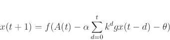 \begin{displaymath}
x(t+1) = f(A(t) - \alpha \sum_{d=0}^t k^d g{x(t - d)} - \theta)
\end{displaymath}