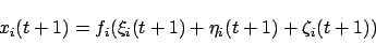 \begin{displaymath}
\begin{array}{l}
x_i(t+1) = f_i(\xi_i(t+1)+\eta_i(t+1)+\zeta_i(t+1))
\end{array}\end{displaymath}