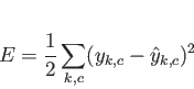 \begin{displaymath}
E = \frac{1}{2} \sum_{k,c} (y_{k,c} - \hat{y}_{k,c})^2
\end{displaymath}
