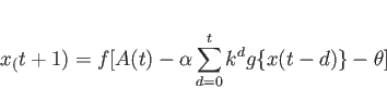 \begin{displaymath}
x_(t+1) = f[A(t)-\alpha\sum_{d=0}^{t}k^d g\{x(t-d)\}-\theta]
\end{displaymath}