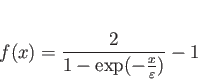 \begin{displaymath}
f(x) = \frac{2}{1-\exp(-\frac{x}{\varepsilon})}-1
\end{displaymath}