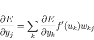 \begin{displaymath}
\frac{\partial E}{\partial y_j} = \sum_k \frac{\partial E}{\partial y_k} f'(u_k)w_{kj}\\
\end{displaymath}