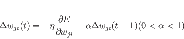 \begin{displaymath}
\Delta w_{ji}(t) = -\eta \frac{\partial E}{\partial w_{ji}} + \alpha \Delta w_{ji}(t-1) ( 0 < \alpha < 1 )
\end{displaymath}