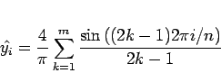 \begin{displaymath}
\hat{y_i}= \frac{4}{\pi}\sum_{k=1}^{m}\frac{\sin{((2k-1)2\pi i/n)}}{2k-1}
\end{displaymath}