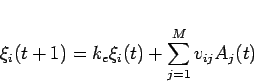 \begin{displaymath}
\xi_i(t+1) = k_e\xi_i(t)+\sum_{j=1}^{M}v_{ij}A_j(t)
\end{displaymath}