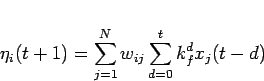 \begin{displaymath}
\eta_i(t+1) = \sum_{j=1}^{N}w_{ij}\sum_{d=0}^{t}k_{f}^{d}x_j(t-d)
\end{displaymath}