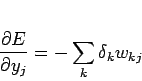 \begin{displaymath}
\frac{\partial E}{\partial y_j} = -\sum_k \delta_k w_{kj}
\end{displaymath}
