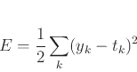 \begin{displaymath}
E = \frac{1}{2}\sum_k (y_k-t_k)^2
\end{displaymath}