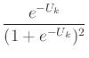 $\displaystyle \frac{e^{-U_k}}{(1+e^{-U_k})^2}$