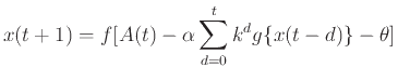 $\displaystyle x(t + 1) = f[A(t) - \alpha \sum_{d=0}^t k^d g\{x(t - d)\} - \theta]$