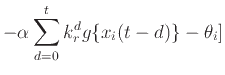 $\displaystyle - \alpha \sum_{d=0}^t k_r^d g\{x_i (t - d)\} - \theta_i]$