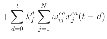 $\displaystyle + \sum_{d=0}^t k_f^d \sum_{j=1}^N \omega_{ij}^{ca} x_j^{ca}(t - d)$