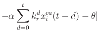 $\displaystyle - \alpha \sum_{d=0}^t k_r^d x_i^{ca} (t - d) - \theta]$