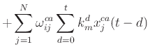$\displaystyle + \sum_{j=1}^N \omega_{ij}^{ca} \sum_{d=0}^t k_m^d x_j^{ca}(t - d)$