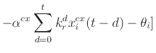 $\displaystyle - \alpha^{cx} \sum_{d=0}^t k_r^d x_i^{cx} (t - d) - \theta_i]$