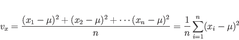\begin{displaymath}
v_x =
\frac{(x_1-\mu)^2+(x_2-\mu)^2+\cdots (x_n-\mu)^2}{n}
=\frac{1}{n} \sum_{i=1}^n(x_i-\mu)^2
\end{displaymath}