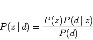 \begin{displaymath}
P(z \, \vert \,d) = \frac {P(z)P(d \, \vert \,z)} {P(d)}
\end{displaymath}
