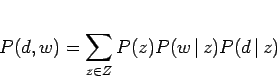 \begin{displaymath}
P(d, w) = \sum_{z \in Z} P(z)P(w \, \vert \,z)P(d \, \vert \,z)
\end{displaymath}