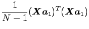 $\displaystyle \frac {1} {N - 1} (\mbox {\boldmath$X$} \mbox {\boldmath$a$}_{1})^T (\mbox {\boldmath$X$} \mbox {\boldmath$a$}_{1})$