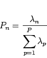 \begin{displaymath}
P_{n} = \frac {\lambda_{n}} {\displaystyle \sum^P_{p=1} \lambda_{p}}
\end{displaymath}