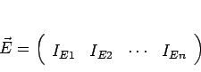 \begin{displaymath}
\vec {E} = \left (
\begin {array}{cccc}
I_{E1} & I_{E2} & \cdots & I_{En}
\end {array}
\right )
\end{displaymath}